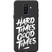Черный чехол BoxFace Samsung A605 Galaxy A6 Plus 2018 Hard Times Good Times