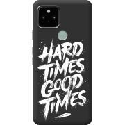 Черный чехол BoxFace Google Pixel 5 Hard Times Good Times