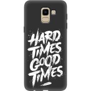 Черный чехол Uprint Samsung J600 Galaxy J6 2018 Hard Times Good Times